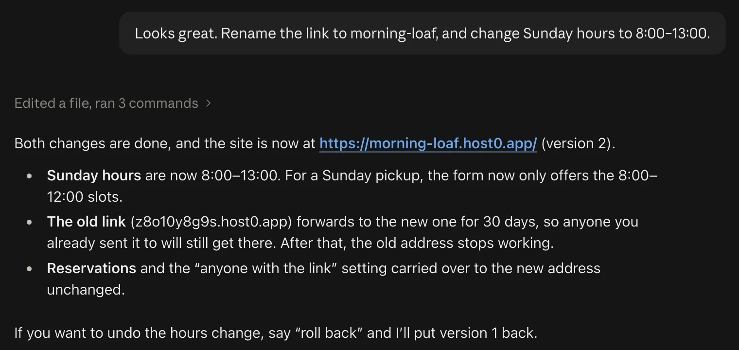 The follow-up message “Looks great. Rename the link to morning-loaf, and change Sunday hours to 8:00–13:00.” and Claude's reply: “Both changes are done, and the site is now at https://morning-loaf.host0.app/ (version 2).” with three points: Sunday hours are now 8:00–13:00 and a Sunday pickup only offers the 8:00–12:00 slots; the old link (z8o10y8g9s.host0.app) forwards to the new one for 30 days; reservations and the “anyone with the link” setting carried over unchanged. It ends: “If you want to undo the hours change, say ‘roll back’ and I'll put version 1 back.”