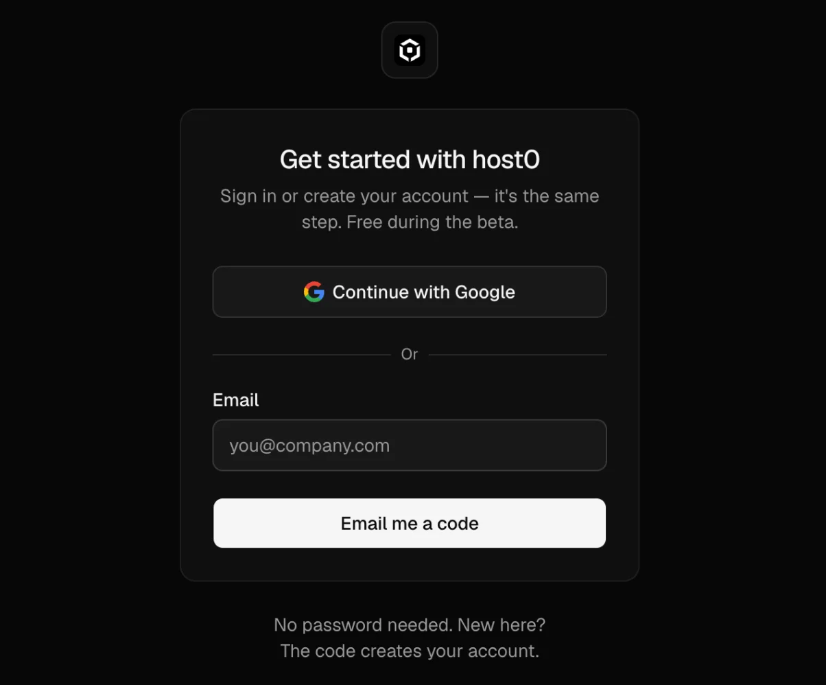 The host0 sign-in page: “Get started with host0 — Sign in or create your account — it's the same step. Free during the beta.”, a “Continue with Google” button, an email field with an “Email me a code” button, and the note “No password needed. New here? The code creates your account.”